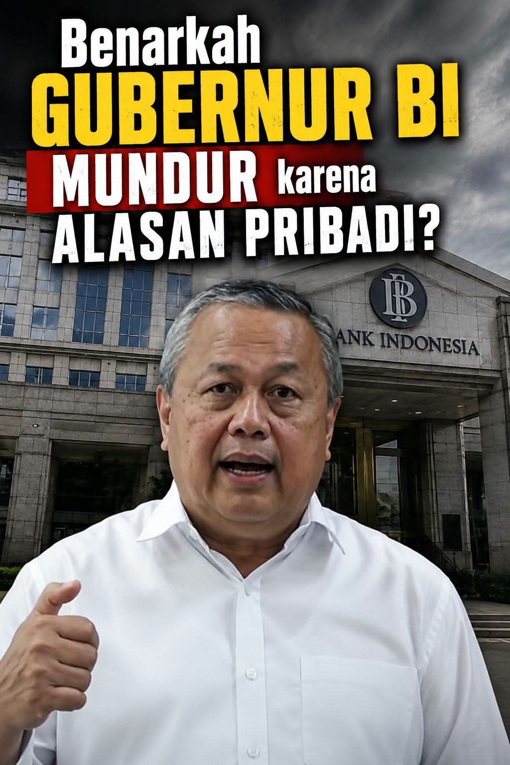 Mengungkap Penyebab Mundurnya Gubernur BI, Benarkah Alasan Pribadi